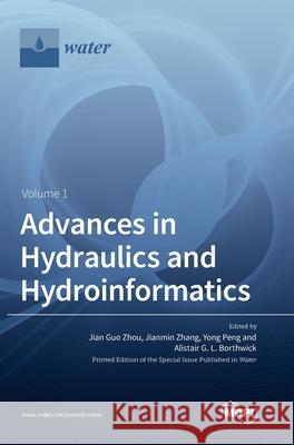 Advances in Hydraulics and Hydroinformatics Jian Guo Zhou Jianmin Zhang Yong Peng 9783039361243