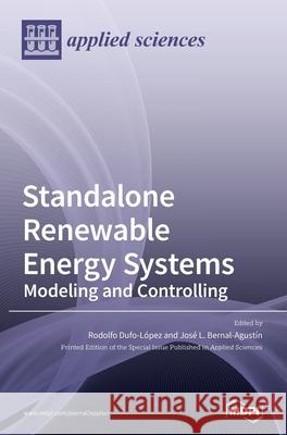Standalone Renewable Energy Systems: Modeling and Controlling Dufo-López, Rodolfo 9783039361847