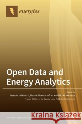 Open Data and Energy Analytics Benedetto Nastasi Massimiliano Manfren Michel Noussan 9783039362189 Mdpi AG