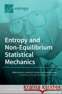 Entropy and Non-Equilibrium Statistical Mechanics Kov Antonio M. Scarfone Sumiyoshi Abe 9783039362325 Mdpi AG