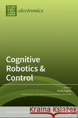 Cognitive Robotics & Control Cecilio Angulo 9783039362462