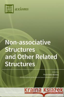 Non-associative Structures and Other Related Structures Florin Felix Nichita 9783039362547 Mdpi AG