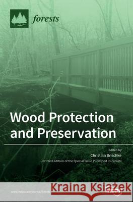 Wood Protection and Preservation Christian Brischke 9783039363322 Mdpi AG