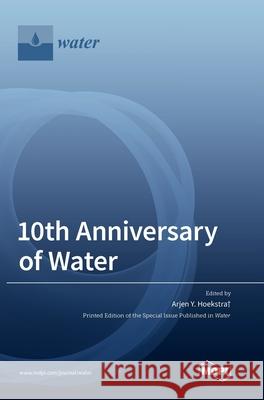 10th Anniversary of Water Arjen Y. Hoekstra+ 9783039363407