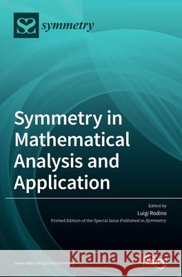 Symmetry in Mathematical Analysis and Application Luigi Rodino 9783039364114