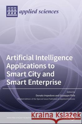 Artificial Intelligence Applications to Smart City and Smart Enterprise Donato Impedovo Giuseppe Pirlo 9783039364374 Mdpi AG