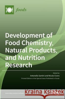 Development of Food Chemistry, Natural Products, and Nutrition Research Antonello Santini Nicola Cicero 9783039364619
