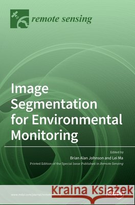 Image Segmentation for Environmental Monitoring Brian Alan Johnson, Ma 9783039364770