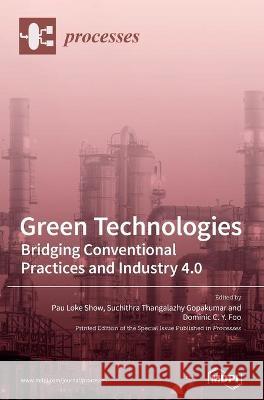 Green Technologies: Bridging Conventional Practices and Industry 4.0 Show, Pau Loke 9783039365197