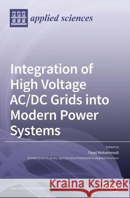 Integration of High Voltage AC/DC Grids into Modern Power Systems Fazel Mohammadi 9783039365258