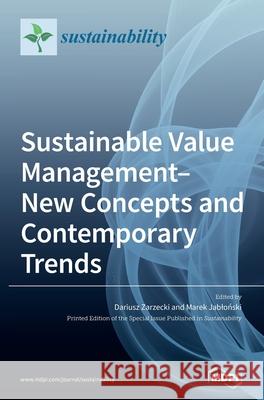 Sustainable Value Management-New Concepts and Contemporary Trends Dariusz Zarzecki Marek Jabloński 9783039365531 Mdpi AG