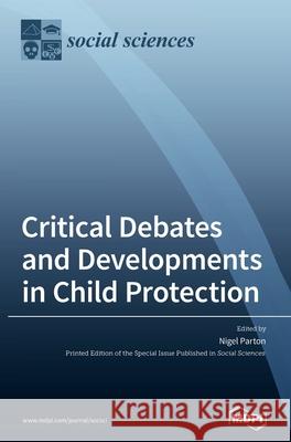 Critical Debates and Developments in Child Protection Nigel Parton 9783039366019
