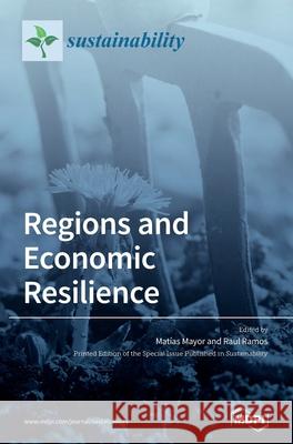 Regions and Economic Resilience Mat Mayor Raul Ramos 9783039366255 Mdpi AG