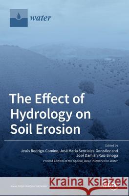 The Effect of Hydrology on Soil Erosion Jes Rodrigo-Comino Jos 9783039366446 Mdpi AG