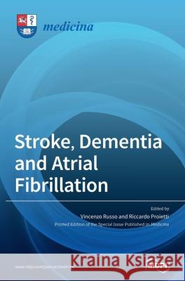 Stroke, Dementia and Atrial Fibrillation Vincenzo Russo Riccardo Proietti 9783039366729 Mdpi AG