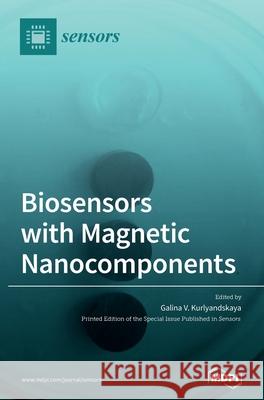 Biosensors with Magnetic Nanocomponents Galina V. Kurlyandskaya 9783039366804 Mdpi AG