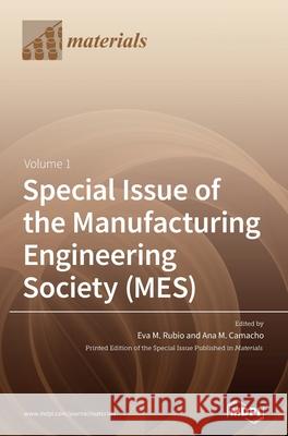 Special Issue of the Manufacturing Engineering Society (MES) Eva M. Rubio Ana M. Camacho 9783039367429 Mdpi AG