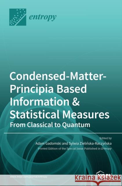 Condensed-Matter-Principia Based Information & Statistical Measures: From Classical to Quantum Adam Gadomski Sylwia Zielińska-Raczyńska 9783039367467 Mdpi AG