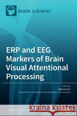ERP and EEG Markers of Brain Visual Attentional Processing Alberto Zani 9783039367528 Mdpi AG