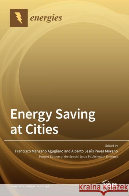 Energy Saving at Cities Francisco Manzano Agugliaro Alberto Jes 9783039367603 Mdpi AG