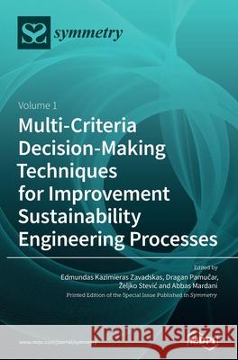 Multi-Criteria Decision-Making Techniques for Improvement Sustainability Engineering Processes Edmundas Kazimieras Zavadskas Dragan Pamučar 9783039367788 Mdpi AG