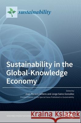 Sustainability in the Global-Knowledge Economy Joan Torrent-Sellens Jorge Sainz-Gonz 9783039368228