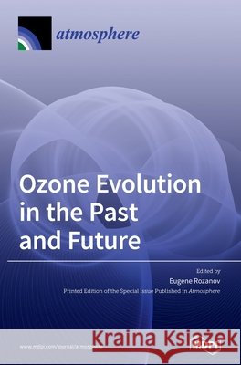 Ozone Evolution in the Past and Future Eugene Rozanov 9783039368280