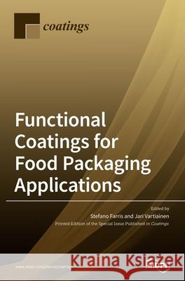 Functional Coatings for Food Packaging Applications Stefano Farris Jari Vartiainen 9783039368501