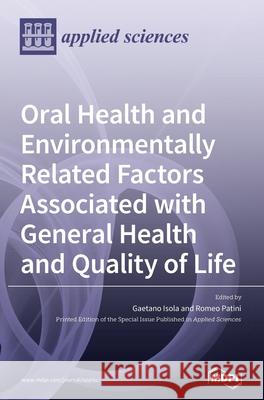 Oral Health and Environmentally Related Factors Associated with General Health and Quality of Life Gaetano Isola Romeo Patini 9783039368587