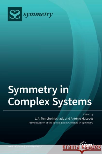 Symmetry in Complex Systems J. A. Tenreiro Machado Ant 9783039368945