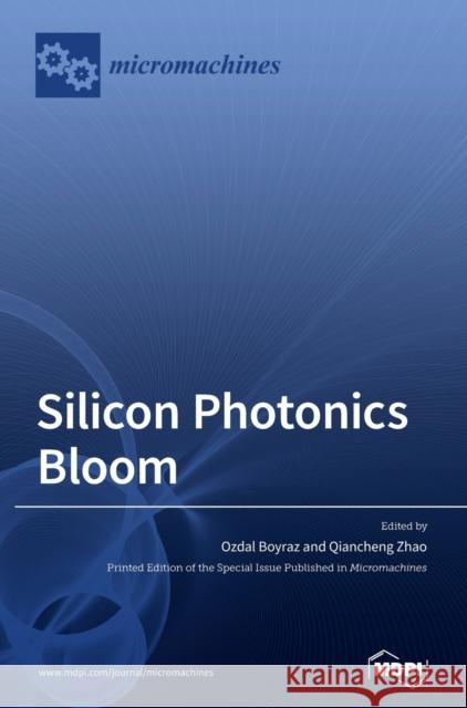 Silicon Photonics Bloom Ozdal Boyraz Qiancheng Zhao 9783039369089