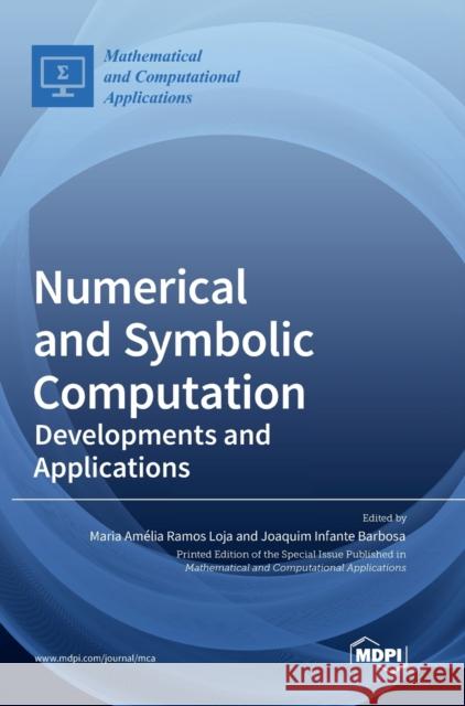 Numerical and Symbolic Computation: Developments and Applications Maria Am Loja Joaquim Infante Barbosa 9783039369522 Mdpi AG