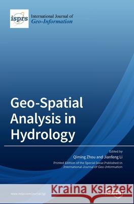 Geo-Spatial Analysis in Hydrology Qiming Zhou Jianfeng Li 9783039369805 Mdpi AG