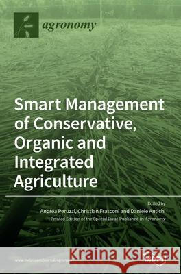 Smart Management of Conservative, Organic and Integrated Agriculture Andrea Peruzzi Christian Frasconi Daniele Antichi 9783039369867