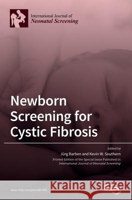 Newborn Screening for Cystic Fibrosis J Barben Kevin W. Southern 9783039369904 Mdpi AG