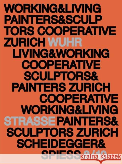 Working and Living: History and Presence of Studio House Wuhrstrasse 8/10 Painters &. Sculptors Building Cooperati 9783039420315 Scheidegger und Spiess AG, Verlag