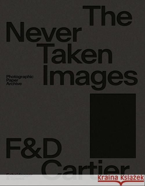 The Never Taken Images: Photographic Paper Archive Cartier, Françoise 9783039420919 Scheidegger und Spiess AG, Verlag