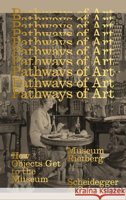 Pathways of Art: How Objects Get to the Museum Edther Tisa Francini Sarah Csernay 9783039420971