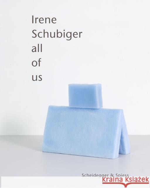 Irene Schubiger: All of Us Irene Schubiger Canton Of Bern Canto 9783039422654 Scheidegger and Spiess