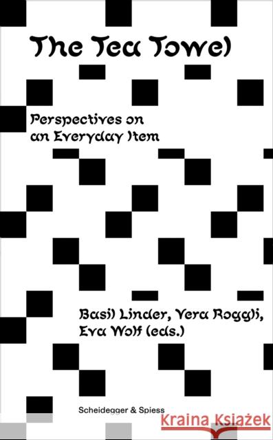 The Tea Towel: Perspectives on an Everyday Item  9783039422814 Scheidegger und Spiess AG, Verlag