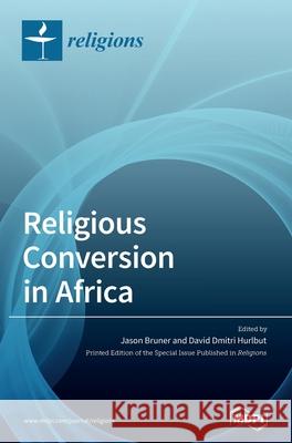 Religious Conversion in Africa Jason Bruner David Dmitri Hurlbut 9783039430345