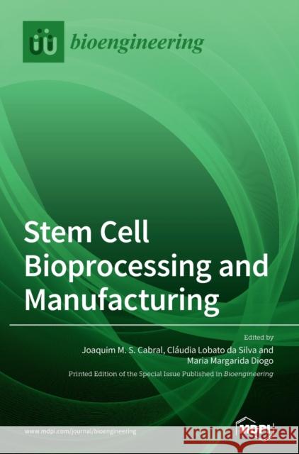 Stem Cell Bioprocessing and Manufacturing Joaquim M. S. Cabral Cl 9783039430383