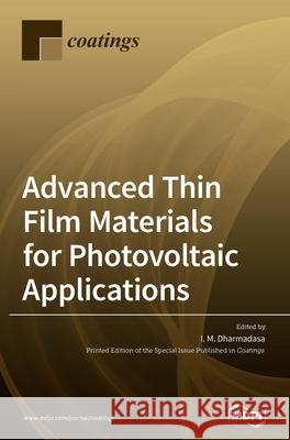 Advanced Thin Film Materials for Photovoltaic Applications I. M. Dharmadasa 9783039430406