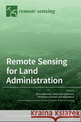 Remote Sensing for Land Administration Rohan Bennett Peter Va Christiaan Lemmen 9783039430543 Mdpi AG