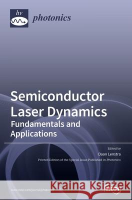Semiconductor Laser Dynamics: Fundamentals and Applications Daan Lenstra 9783039430666 Mdpi AG