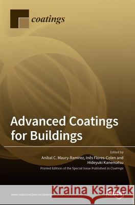 Advanced Coatings for Buildings Anibal C. Maury-Ramirez In 9783039430789 Mdpi AG