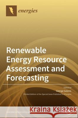 Renewable Energy Resource Assessment and Forecasting George Galanis 9783039430864