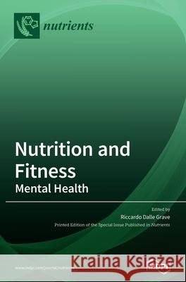 Nutrition and Fitness: Mental Health Riccardo Dall 9783039431120 Mdpi AG