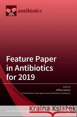 Feature Paper in Antibiotics for 2019 Jeffrey Lipman 9783039431229 Mdpi AG