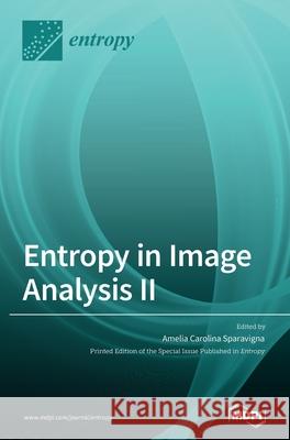 Entropy in Image Analysis II Amelia Carolina Sparavigna 9783039431601